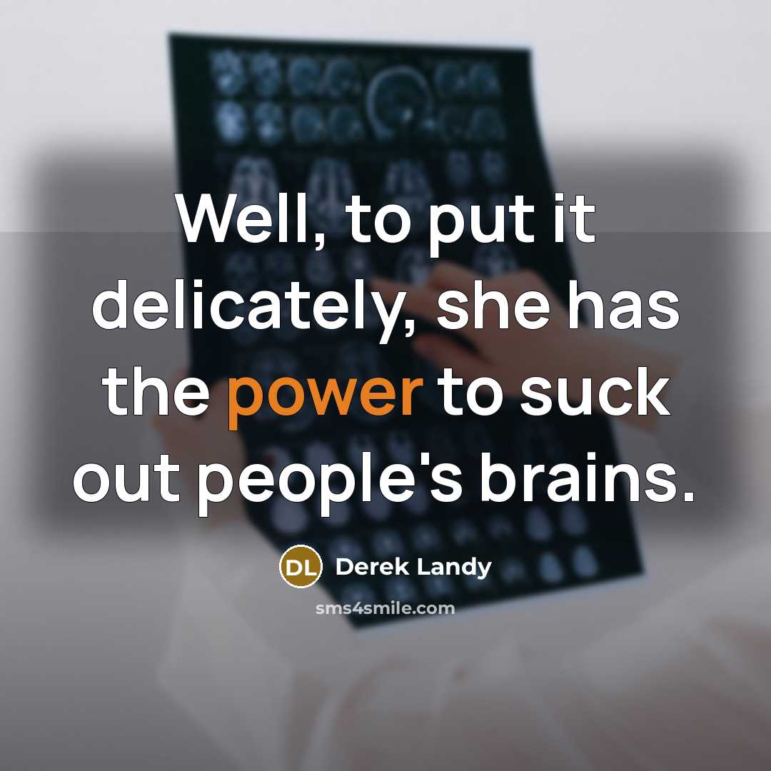 “Well, to put it delicately, she has the power to…” quote by Derek Landy