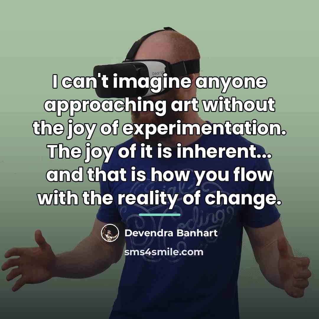 “I can't imagine anyone approaching art without the joy of…” quote by Devendra Banhart