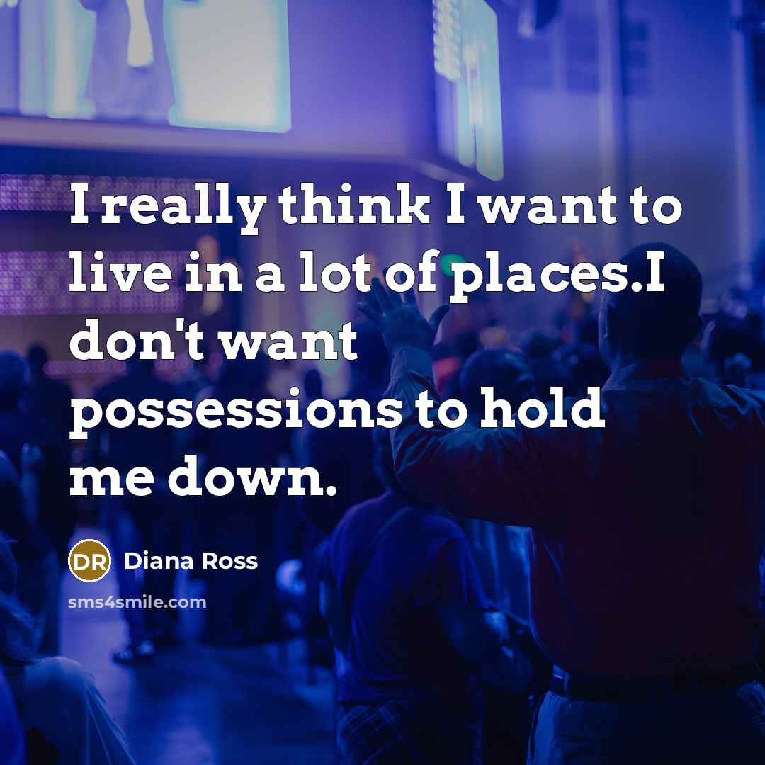 “I really think I want to live in a lot…” quote by Diana Ross