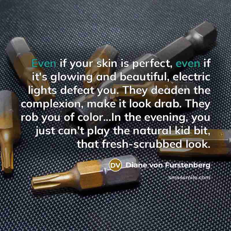 “Even if your skin is perfect, even if it's glowing…” quote by Diane von Furstenberg