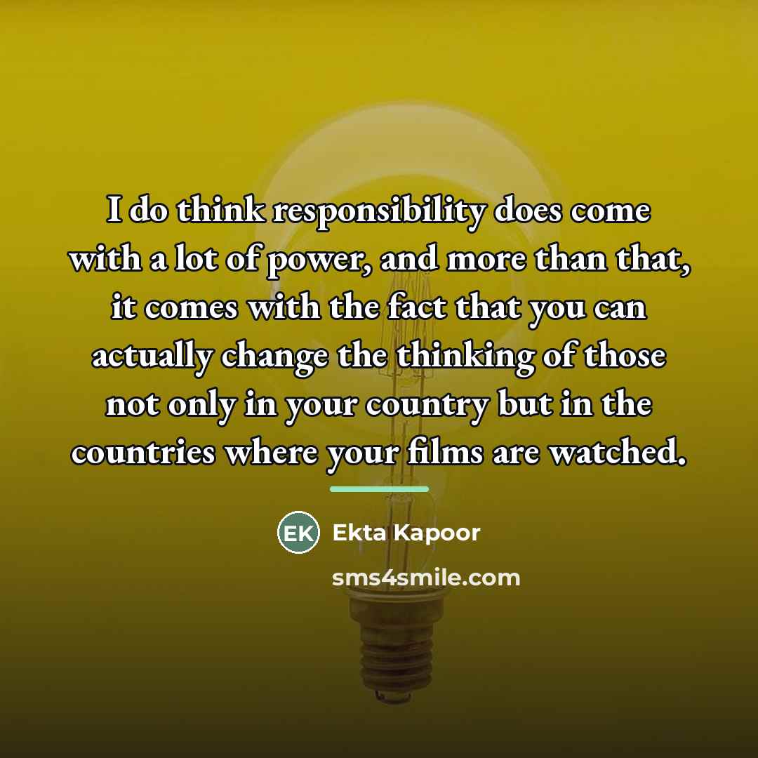 “I do think responsibility does come with a lot of…” quote by Ekta Kapoor