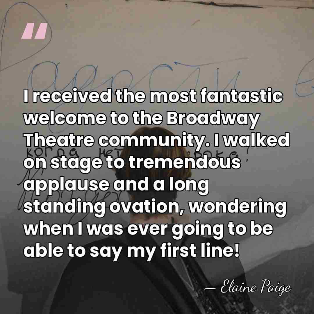I received the most fantastic welcome to the Broadway Theatre community. I&hellip; - Elaine Paige