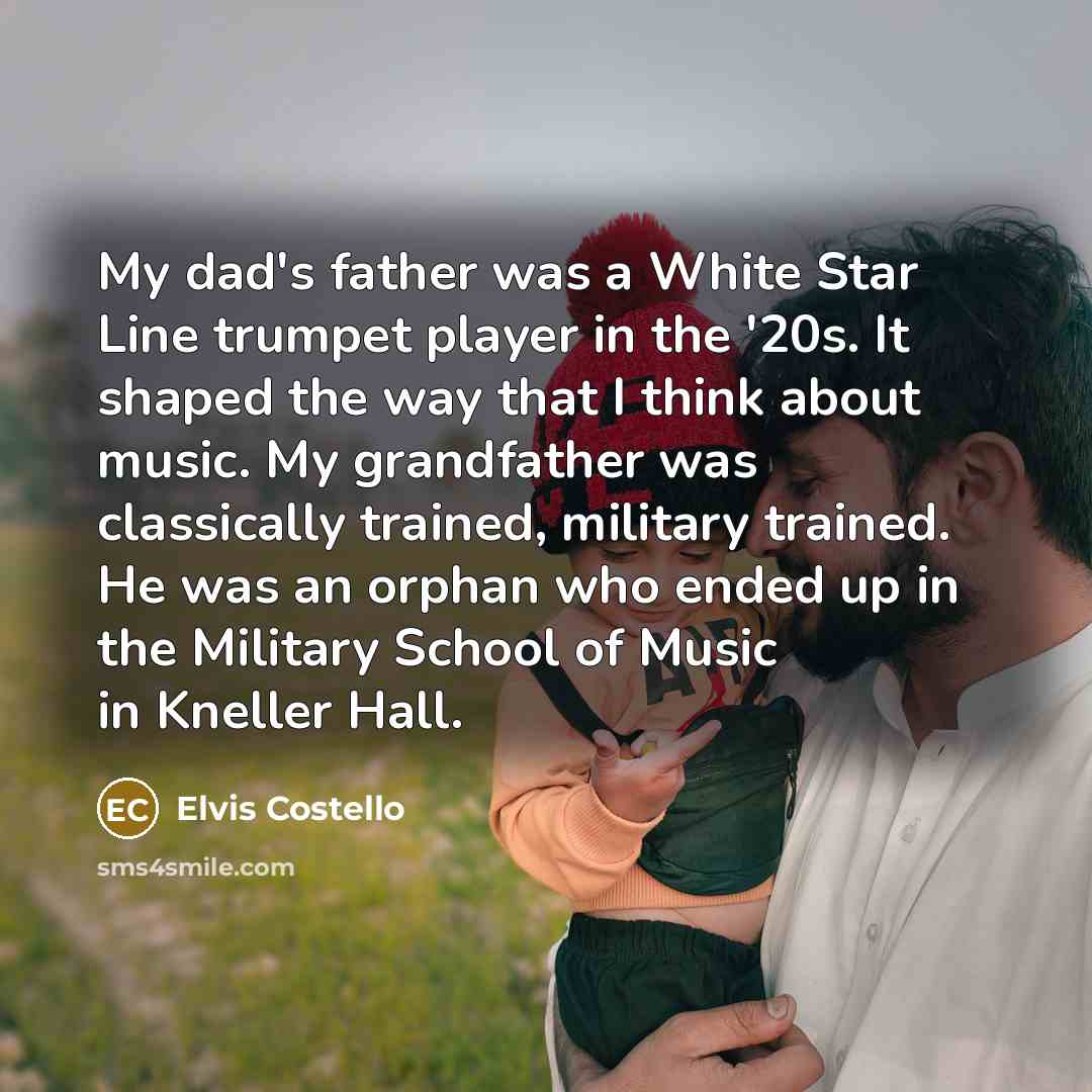 “My dad's father was a White Star Line trumpet player…” quote by Elvis Costello