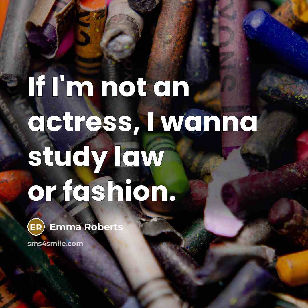 “If I'm not an actress, I wanna study law or…” quote by Emma Roberts