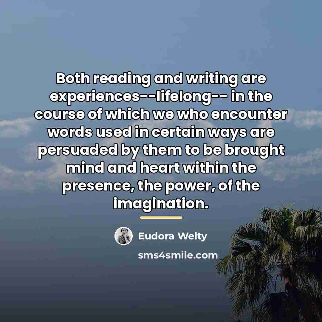 “Both reading and writing are experiences--lifelong-- in the course of…” quote by Eudora Welty