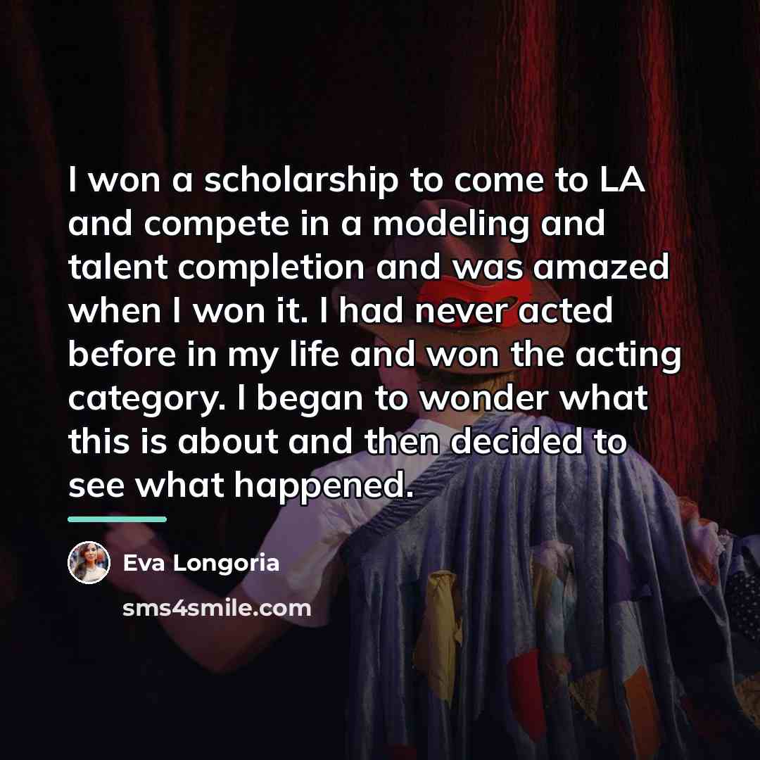 “I won a scholarship to come to LA and compete…” quote by Eva Longoria