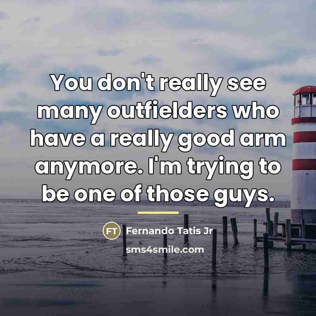 “You don't really see many outfielders who have a really…” quote by Fernando Tatis Jr
