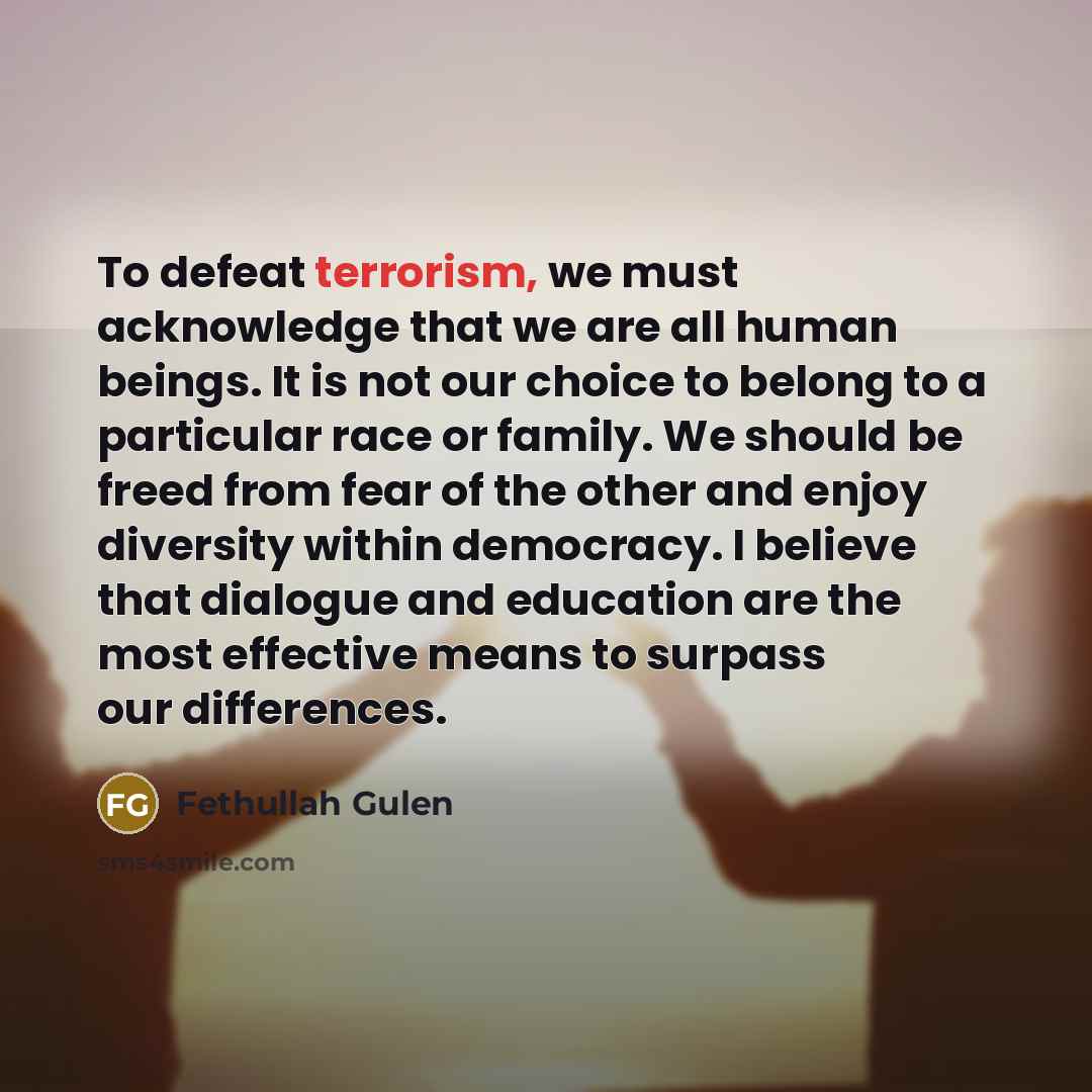 “To defeat terrorism, we must acknowledge that we are all…” quote by Fethullah Gulen