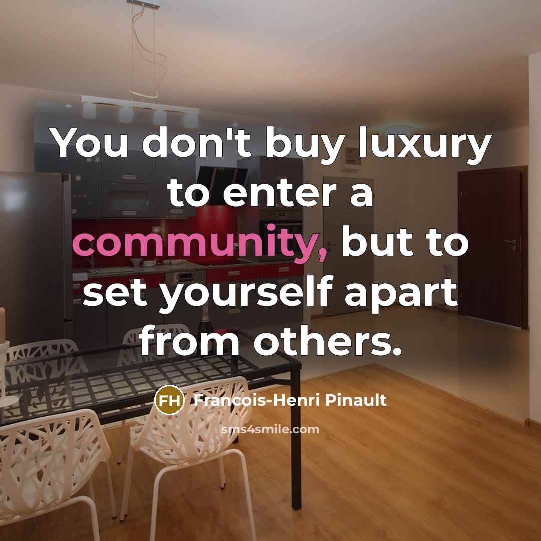 “You don't buy luxury to enter a community, but to set yourself apart from others.” quote by Francois-Henri Pinault