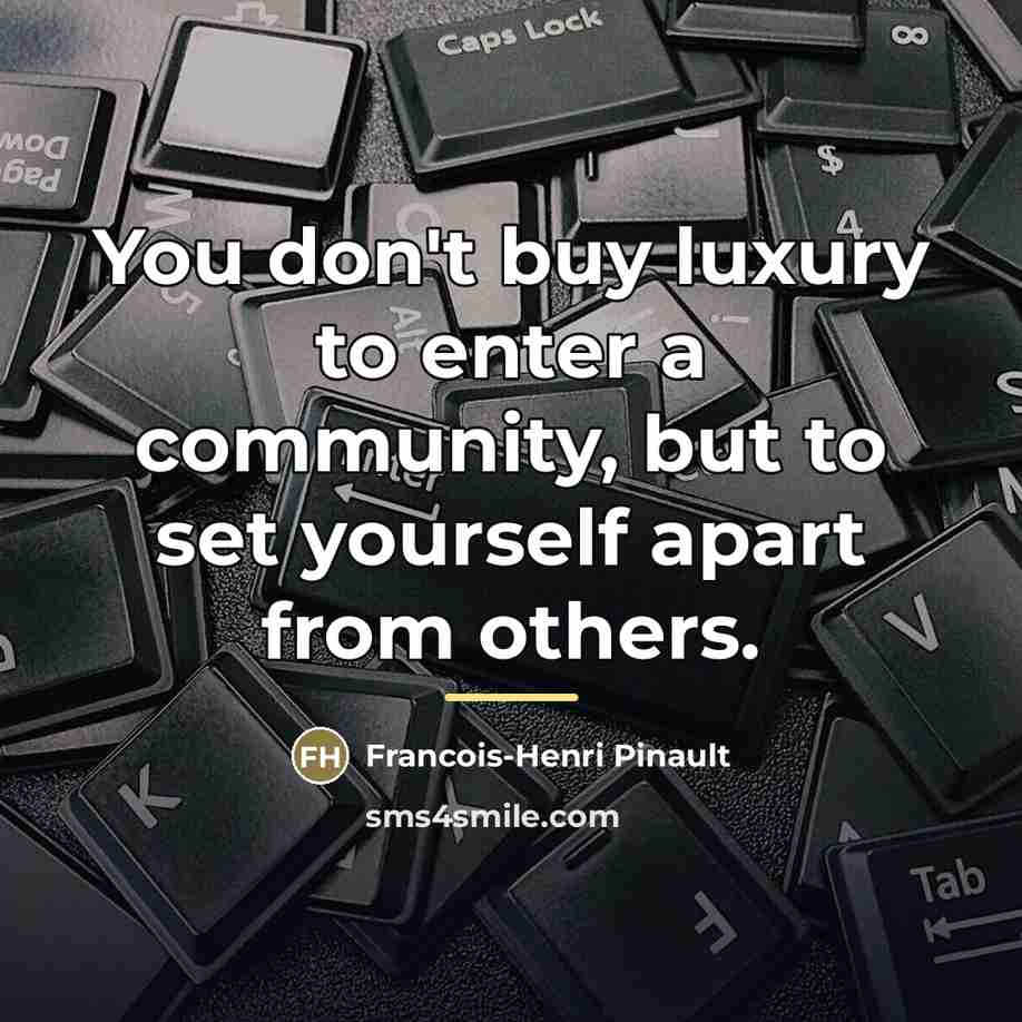 “You don't buy luxury to enter a community, but to…” quote by Francois-Henri Pinault