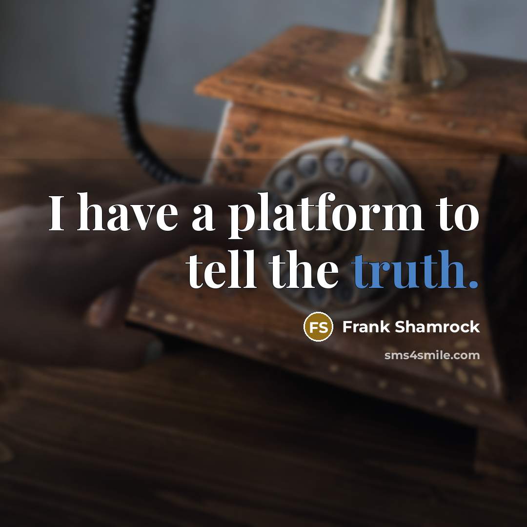 “I have a platform to tell the truth.…” quote by Frank Shamrock