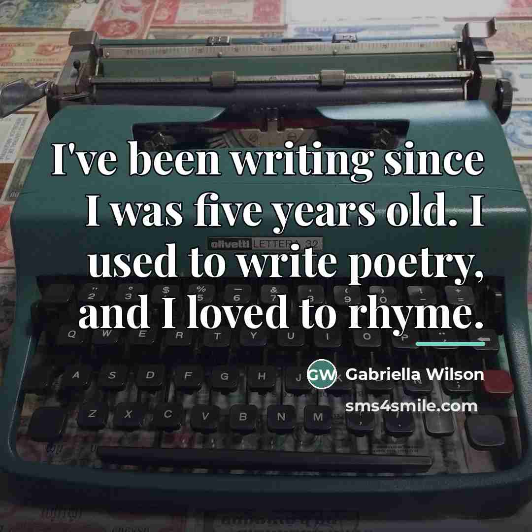 “I've been writing since I was five years old. I…” quote by Gabriella Wilson