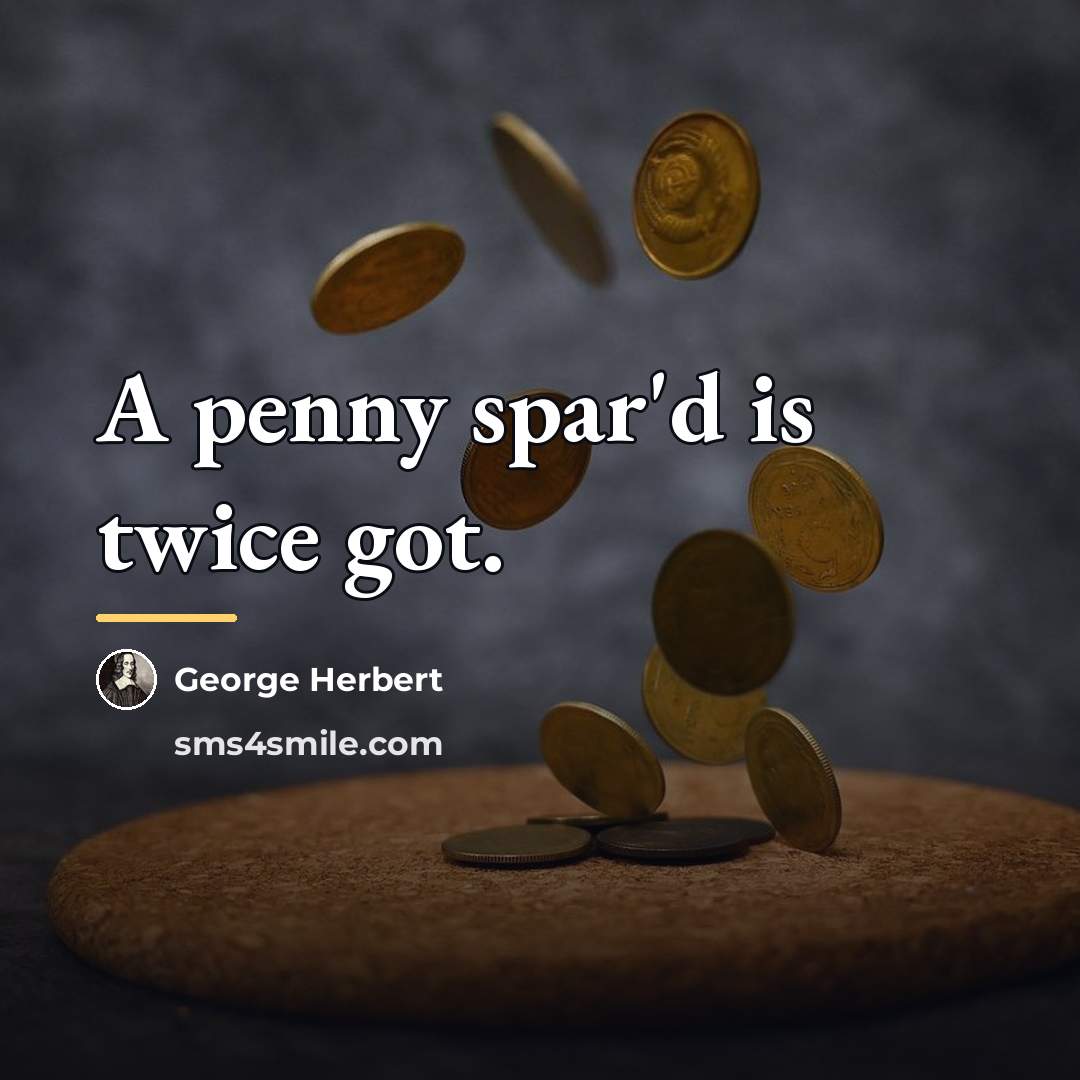 “A penny spar'd is twice got.…” quote by George Herbert