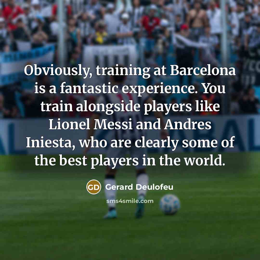 “Obviously, training at Barcelona is a fantastic experience. You train…” quote by Gerard Deulofeu