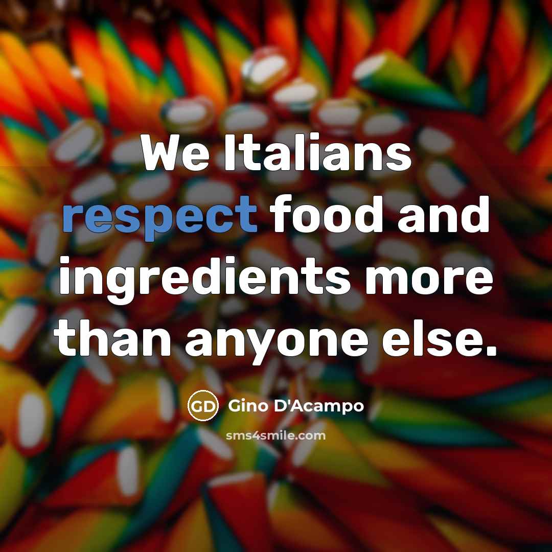 “We Italians respect food and ingredients more than anyone else.…” quote by Gino D'Acampo