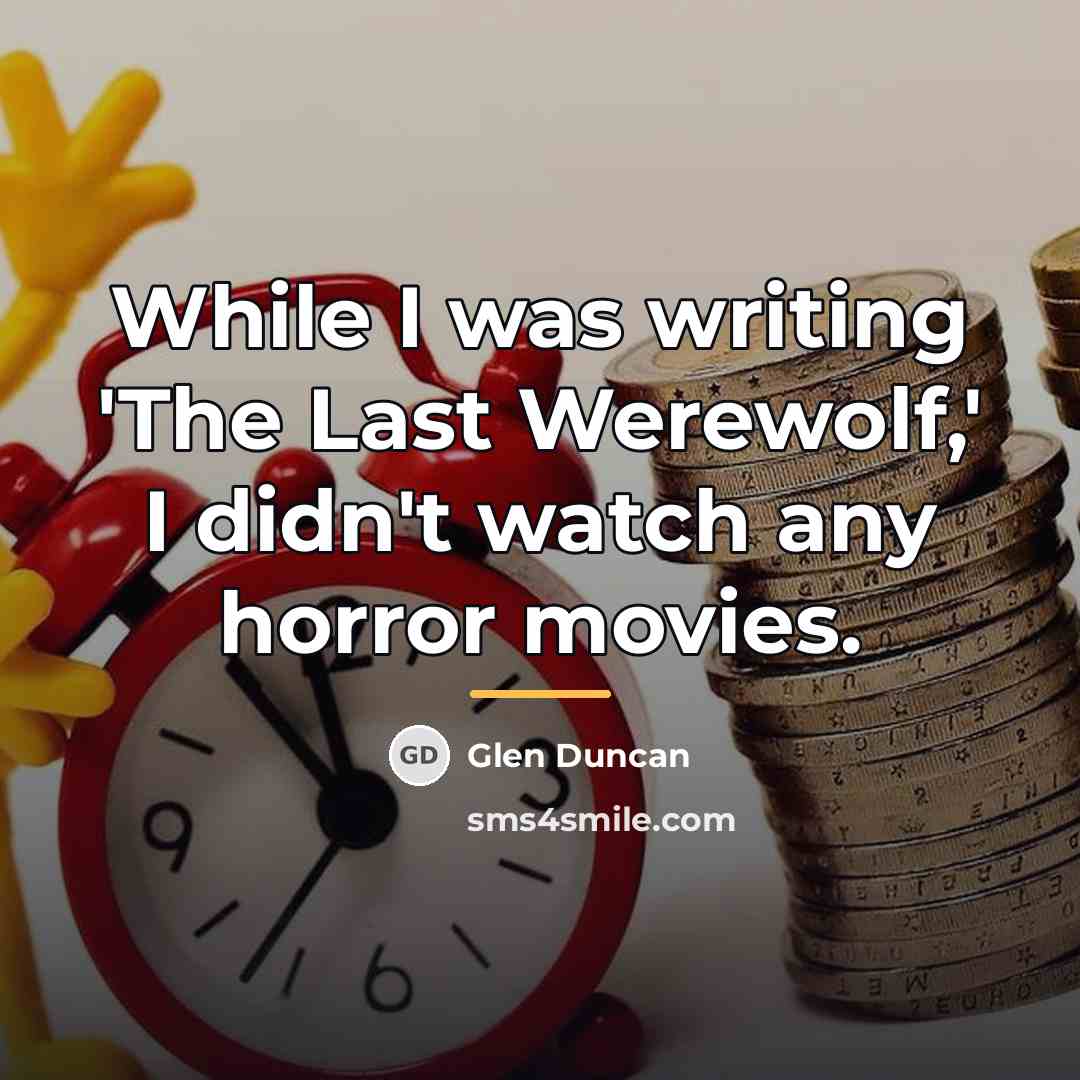 “While I was writing 'The Last Werewolf,' I didn't watch…” quote by Glen Duncan