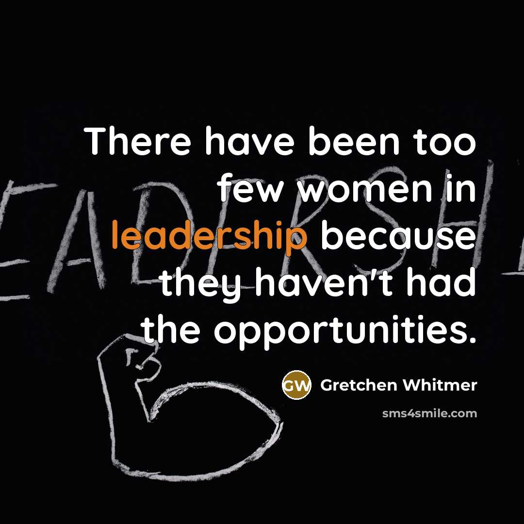“There have been too few women in leadership because they…” quote by Gretchen Whitmer