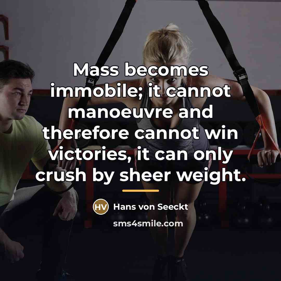 “Mass becomes immobile; it cannot manoeuvre and therefore cannot win…” quote by Hans von Seeckt
