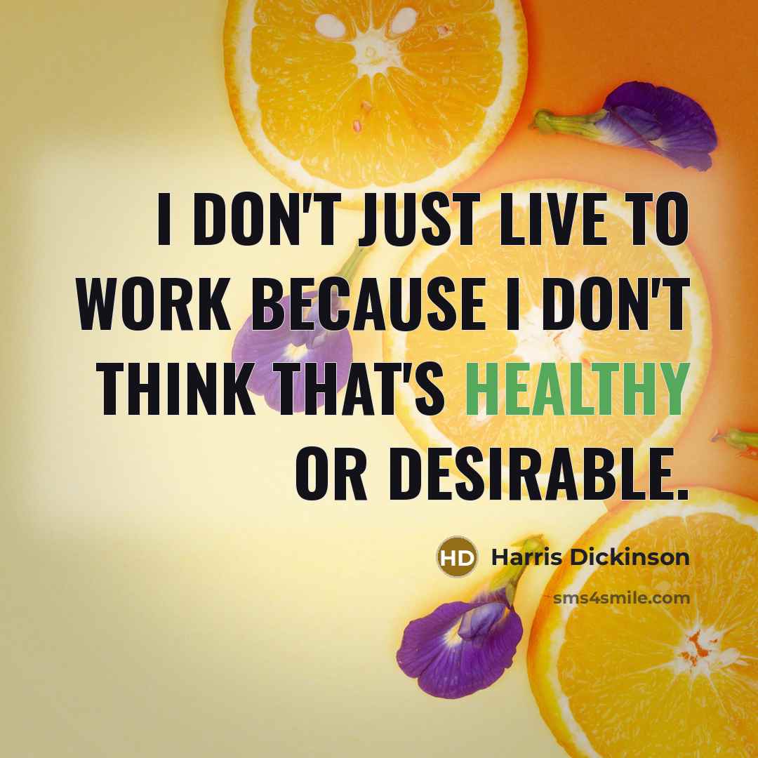 “I don't just live to work because I don't think…” quote by Harris Dickinson
