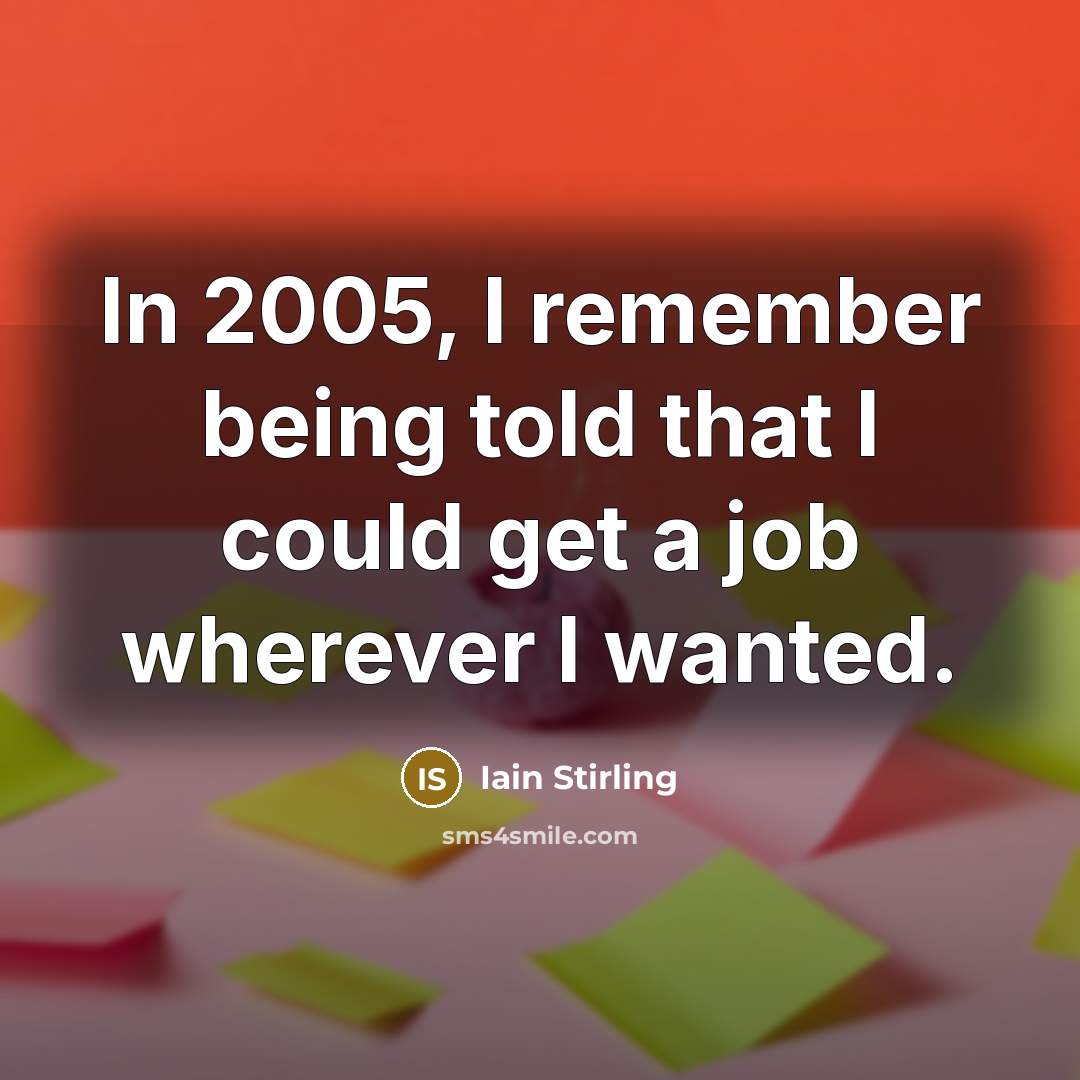 “In 2005, I remember being told that I could get…” quote by Iain Stirling