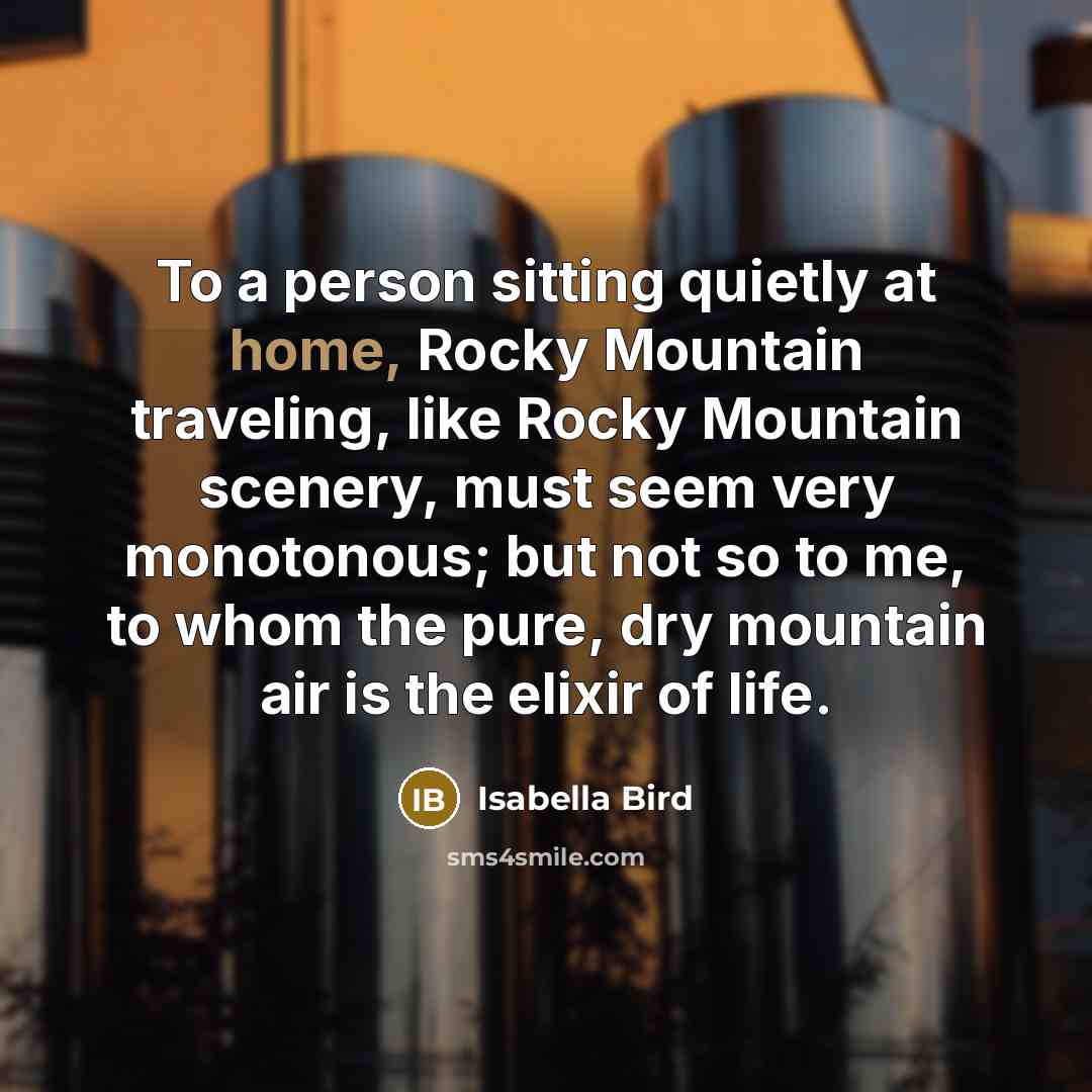 “To a person sitting quietly at home, Rocky Mountain traveling,…” quote by Isabella Bird