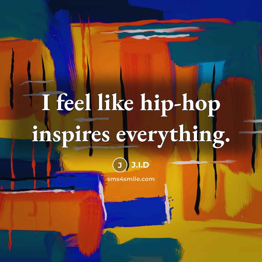 “I feel like hip-hop inspires everything.…” quote by J.I.D