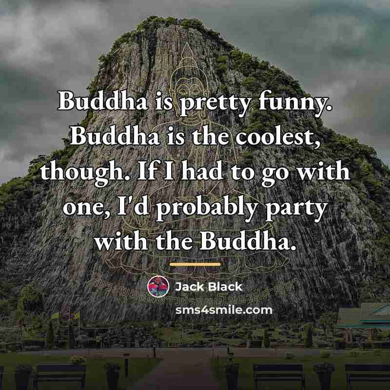 “Buddha is pretty funny. Buddha is the coolest, though. If…” quote by Jack Black