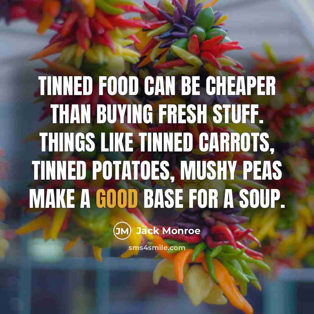 “Tinned food can be cheaper than buying fresh stuff. Things…” quote by Jack Monroe
