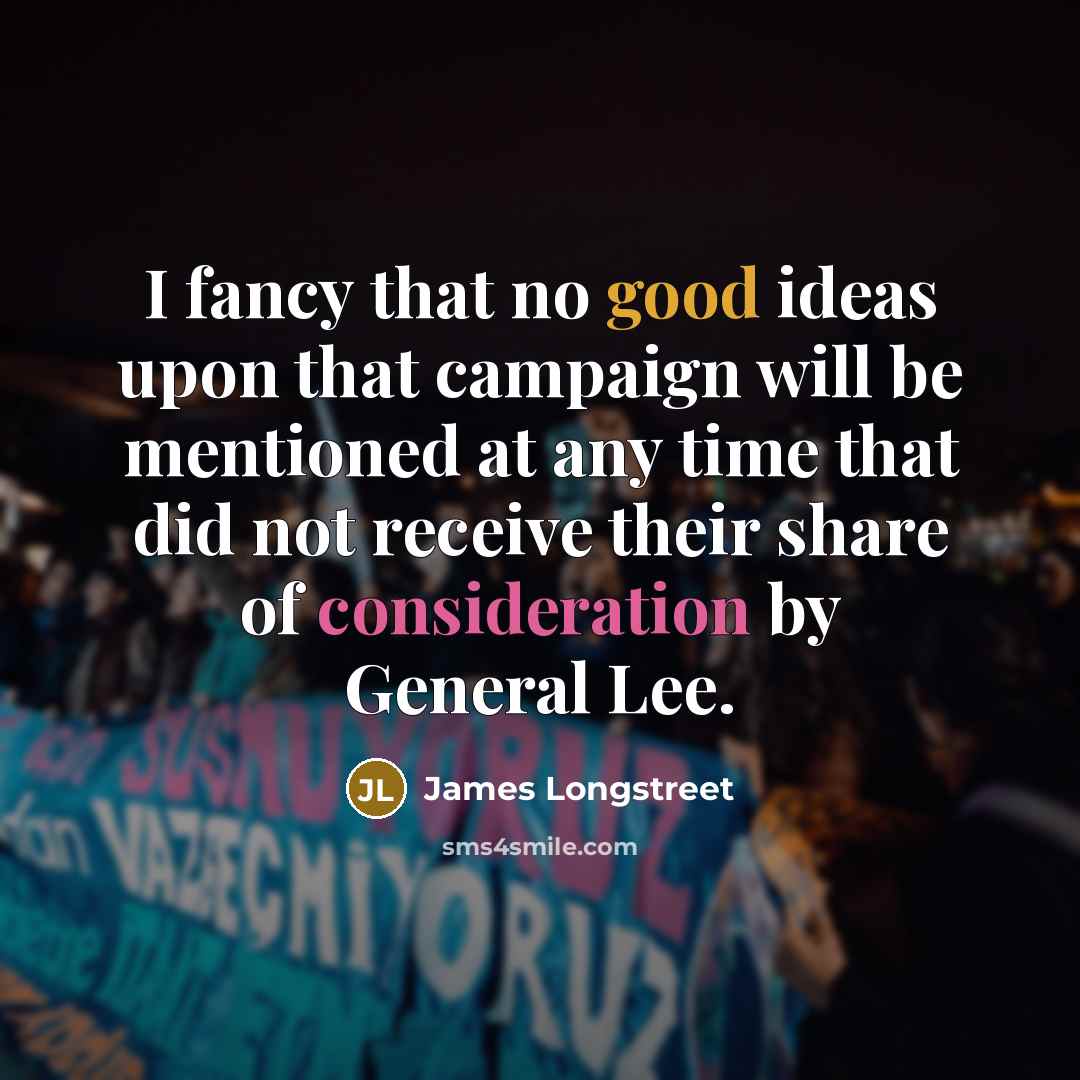 “I fancy that no good ideas upon that campaign will…” quote by James Longstreet