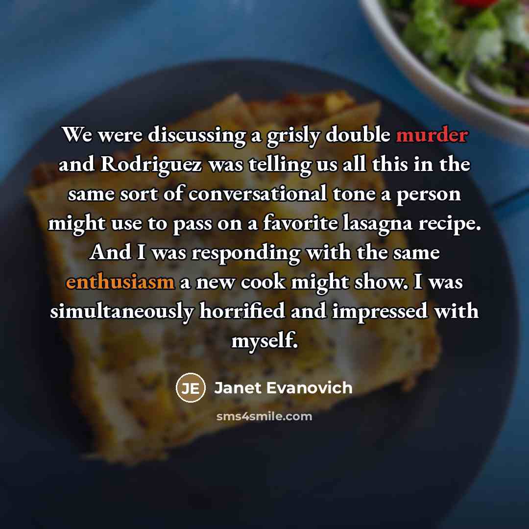 “We were discussing a grisly double murder and Rodriguez was…” quote by Janet Evanovich