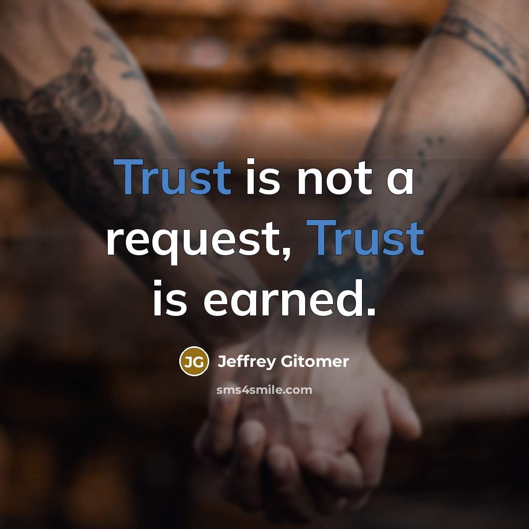 “Trust is not a request, Trust is earned.” quote by Jeffrey Gitomer