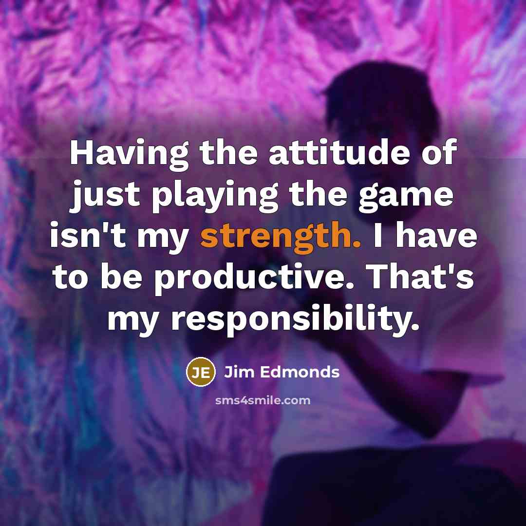 “Having the attitude of just playing the game isn't my…” quote by Jim Edmonds