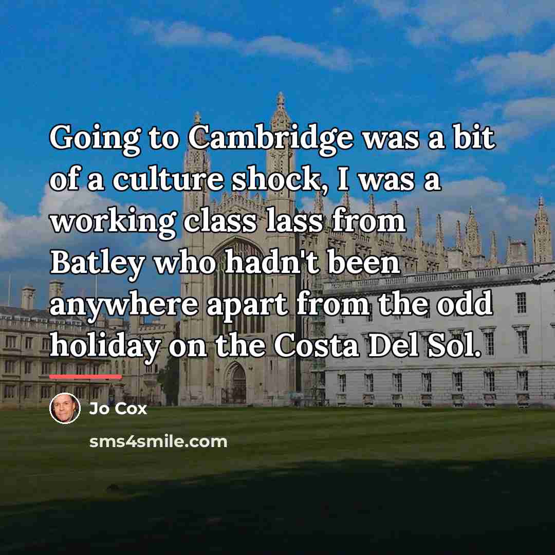 “Going to Cambridge was a bit of a culture shock,…” quote by Jo Cox