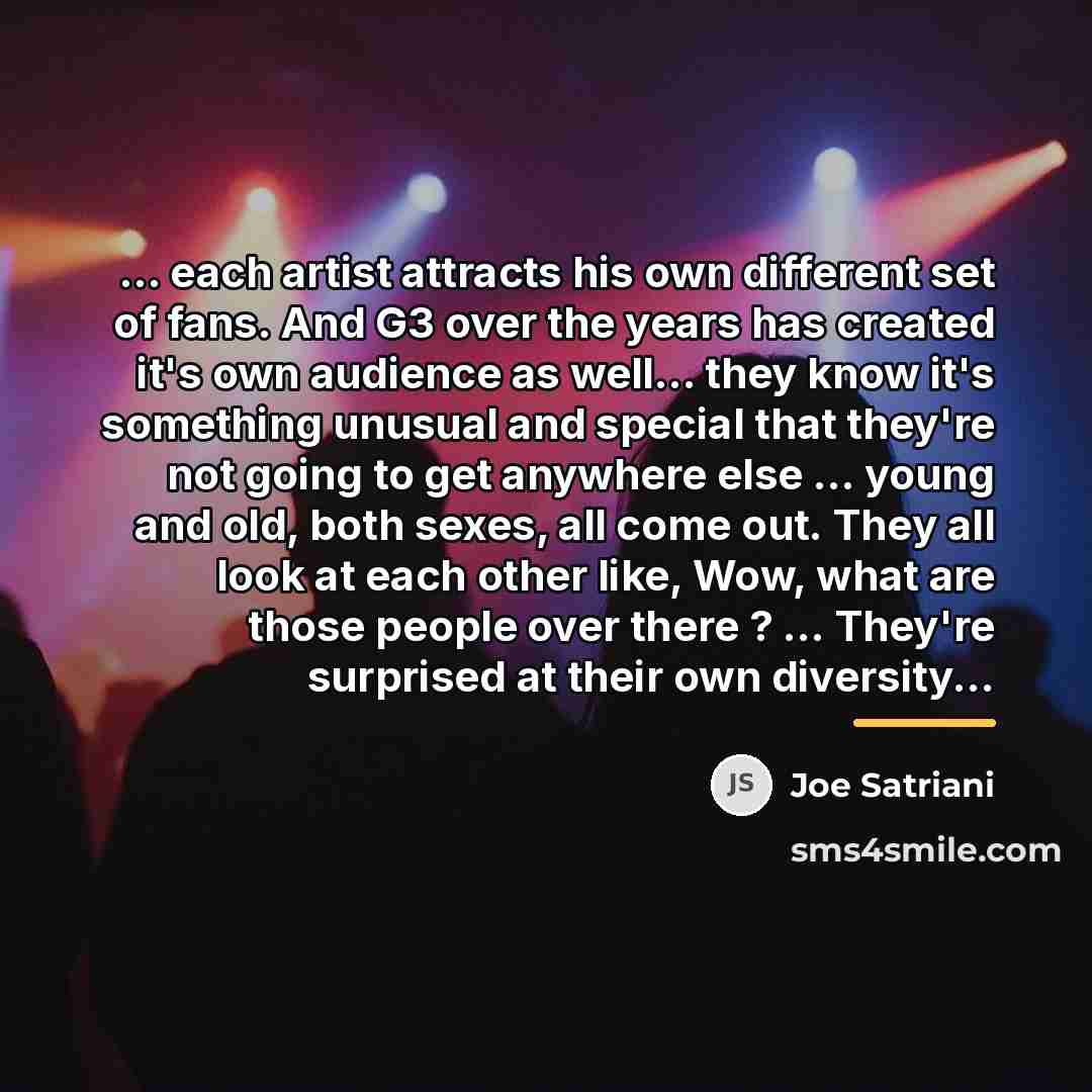 “... each artist attracts his own different set of fans.…” quote by Joe Satriani