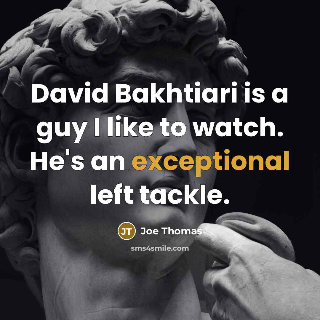 “David Bakhtiari is a guy I like to watch. He's…” quote by Joe Thomas