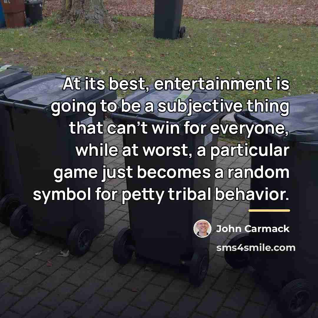 “At its best, entertainment is going to be a subjective…” quote by John Carmack