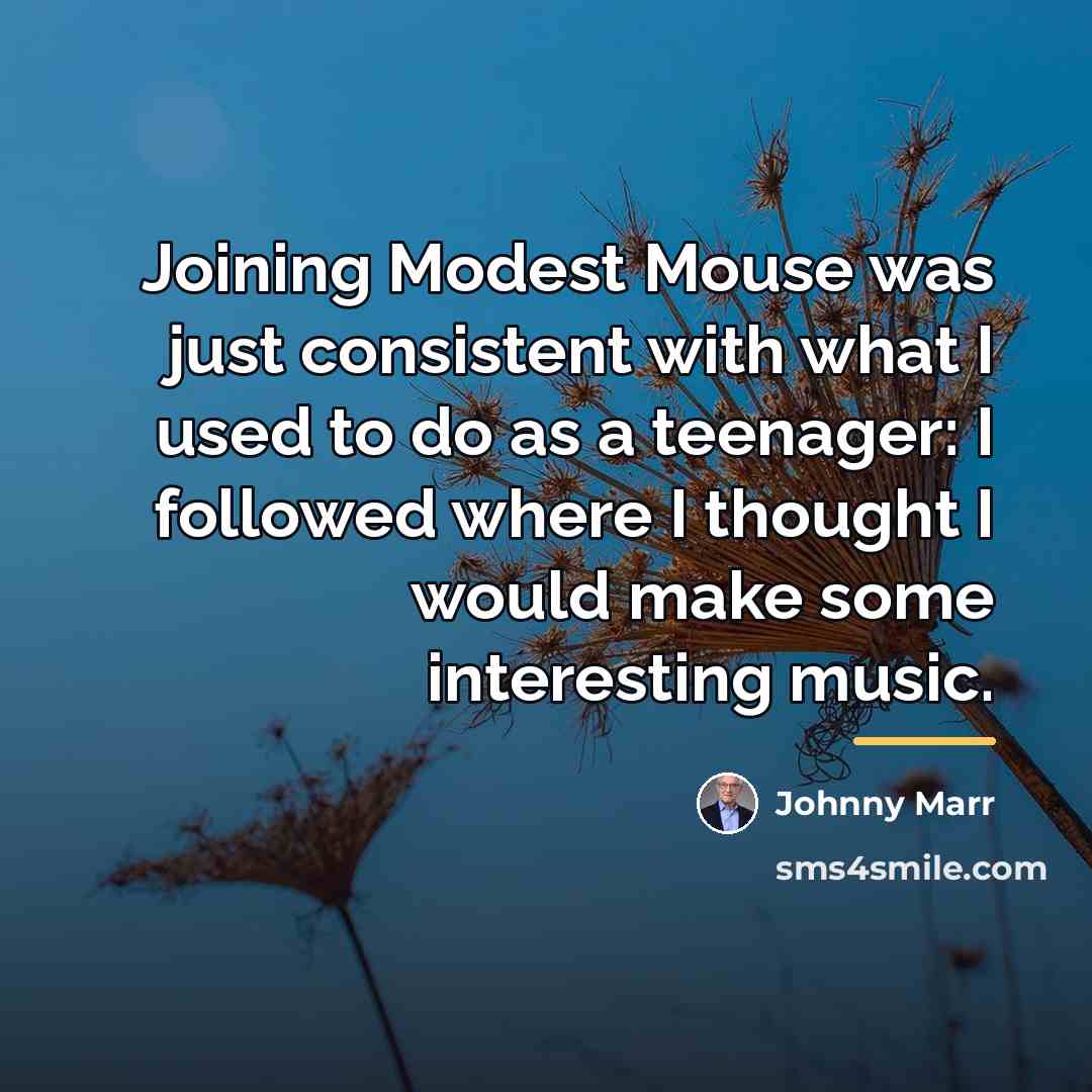 “Joining Modest Mouse was just consistent with what I used…” quote by Johnny Marr