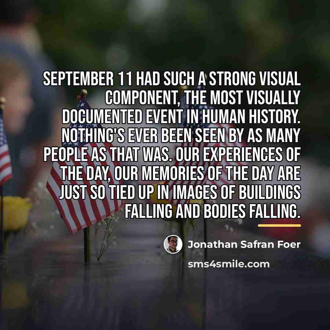 “September 11 had such a strong visual component, the most…” quote by Jonathan Safran Foer