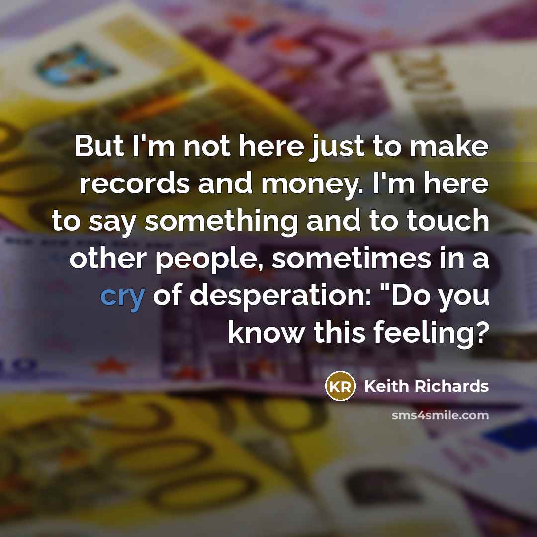 “But I'm not here just to make records and money.…” quote by Keith Richards