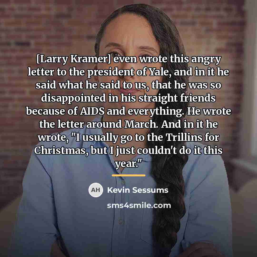 “[Larry Kramer] even wrote this angry letter to the president…” quote by Kevin Sessums