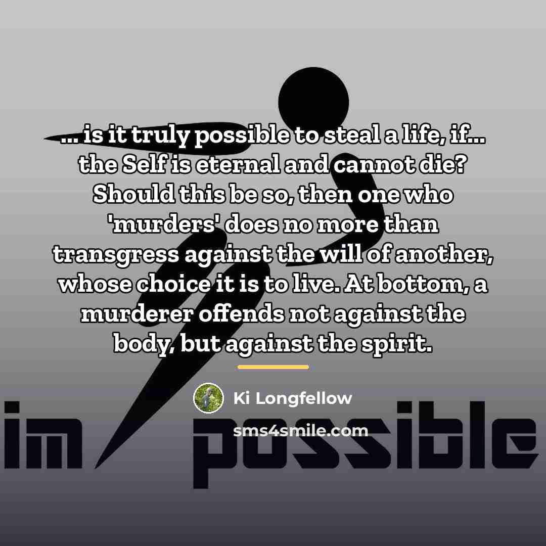 “... is it truly possible to steal a life, if...…” quote by Ki Longfellow