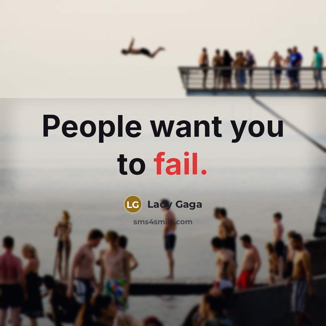 “People want you to fail.…” quote by Lady Gaga