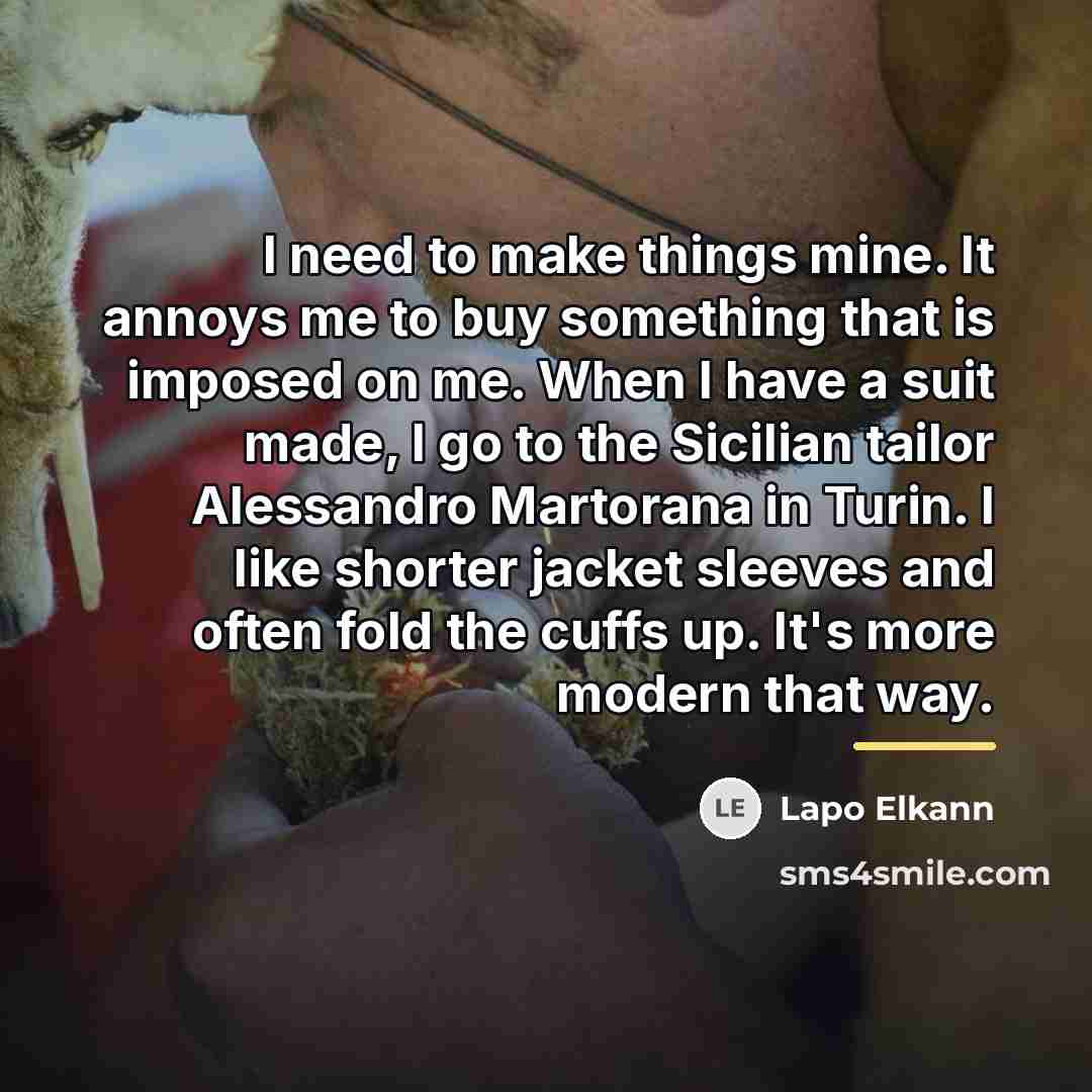“I need to make things mine. It annoys me to…” quote by Lapo Elkann