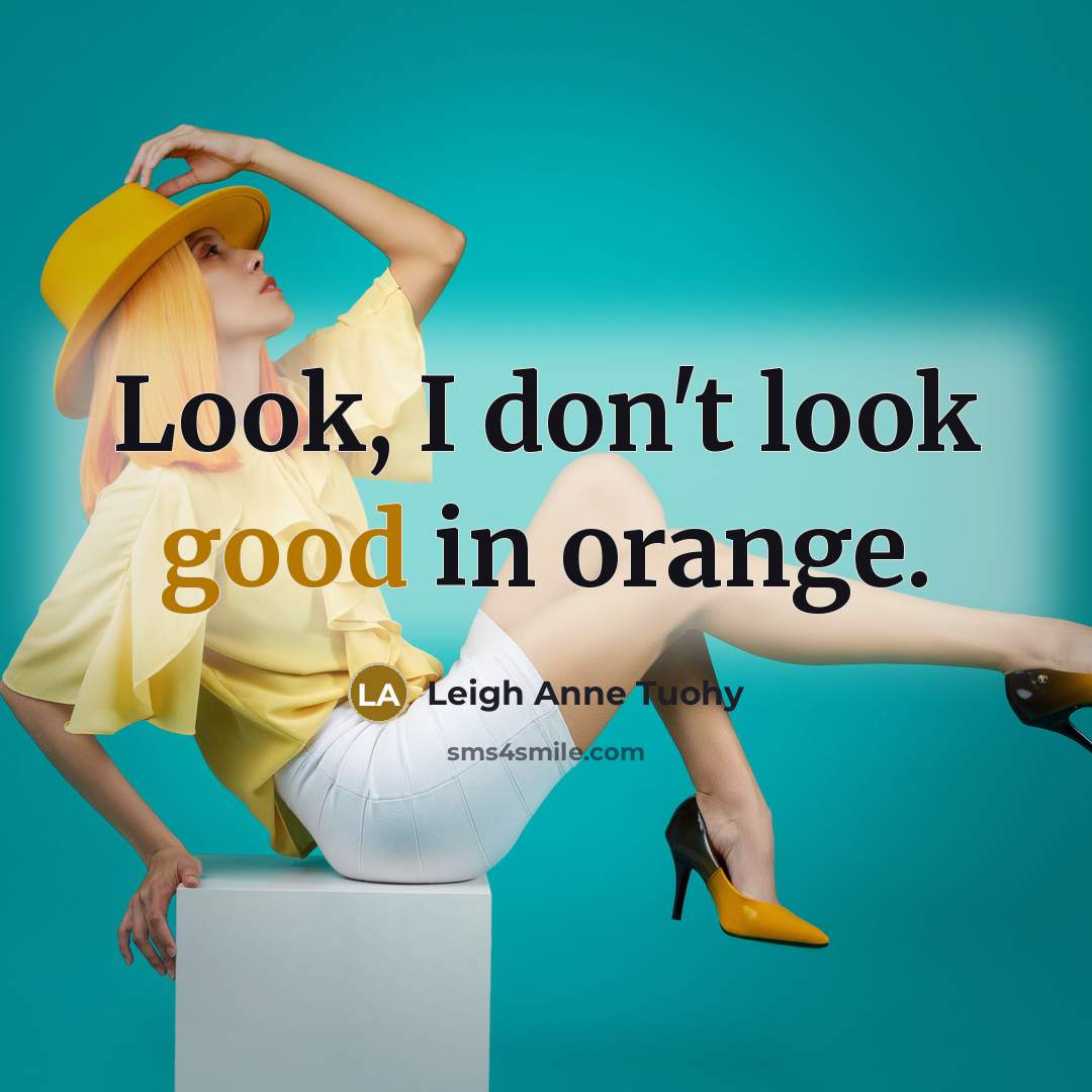 “Look, I don't look good in orange.…” quote by Leigh Anne Tuohy