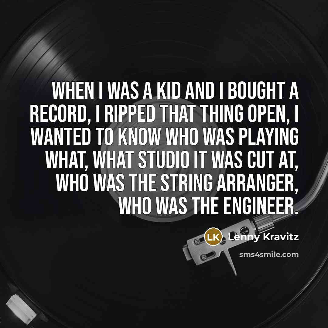 “When I was a kid and I bought a record,…” quote by Lenny Kravitz