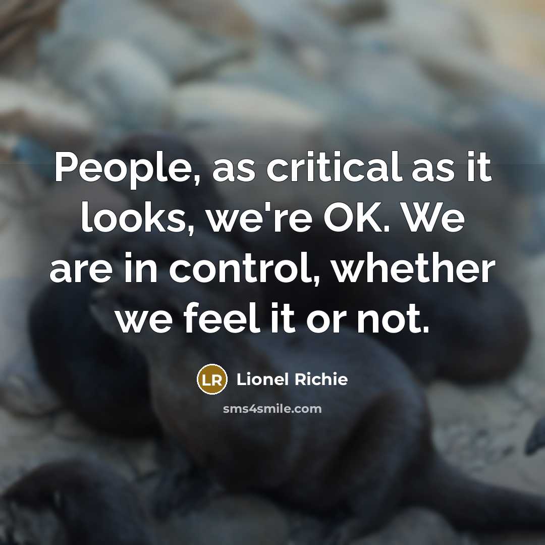 “People, as critical as it looks, we're OK. We are…” quote by Lionel Richie