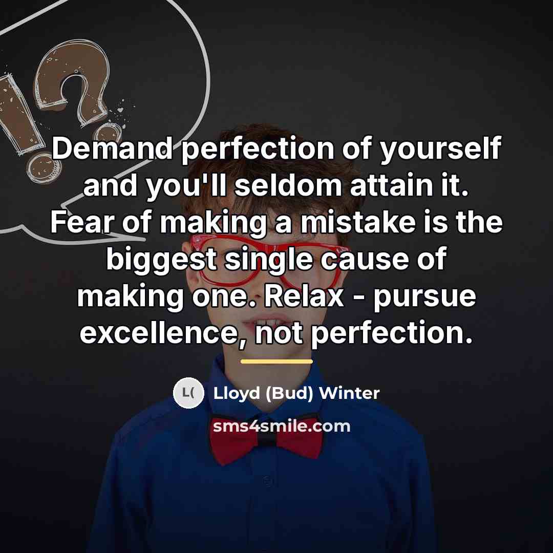 “Demand perfection of yourself and you'll seldom attain it. Fear…” quote by Lloyd Winter