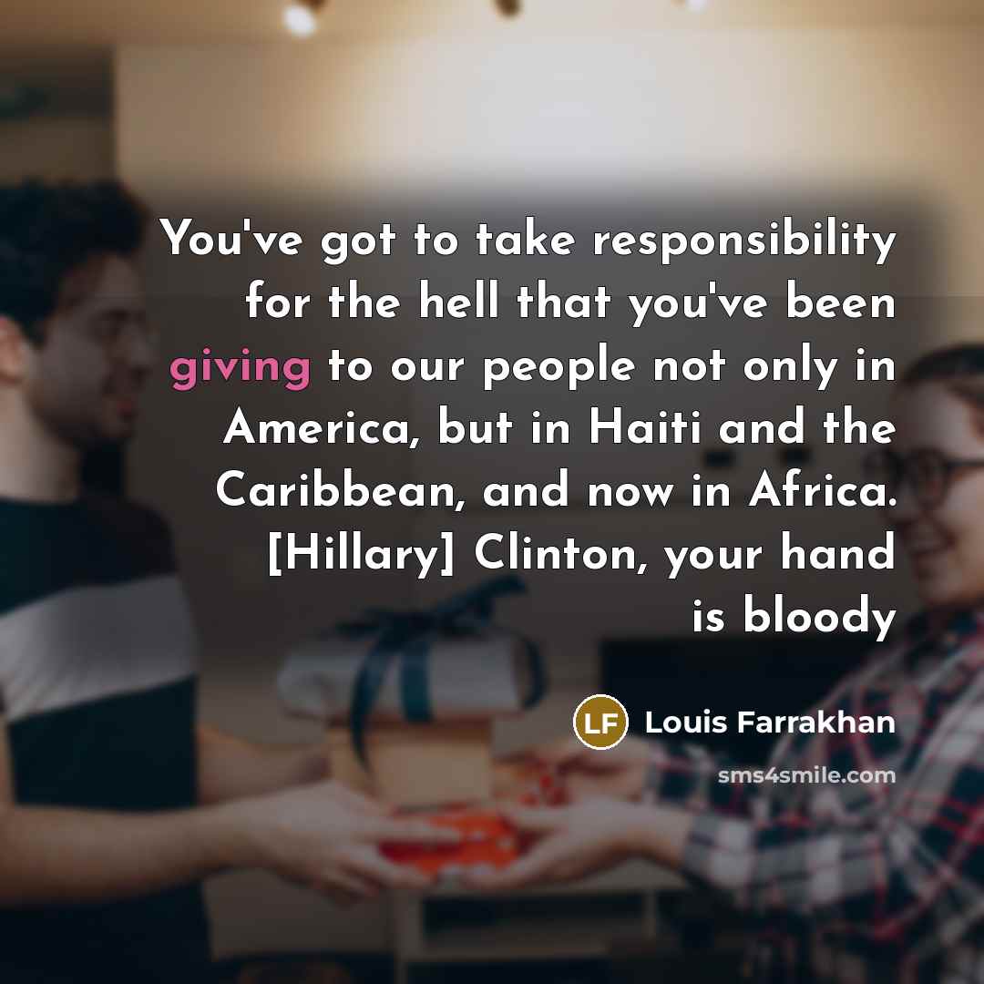 “You've got to take responsibility for the hell that you've…” quote by Louis Farrakhan