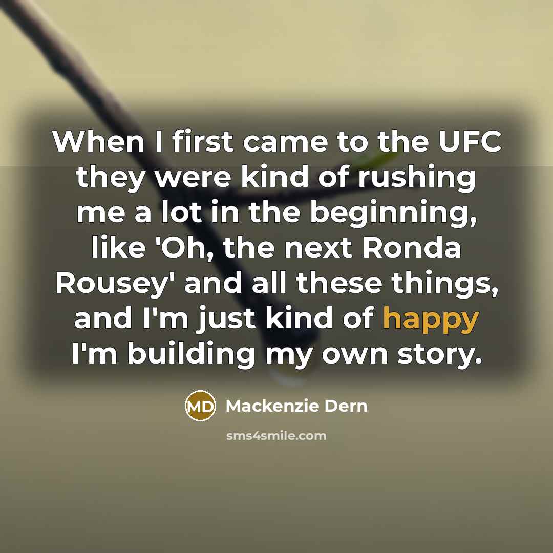 “When I first came to the UFC they were kind…” quote by Mackenzie Dern