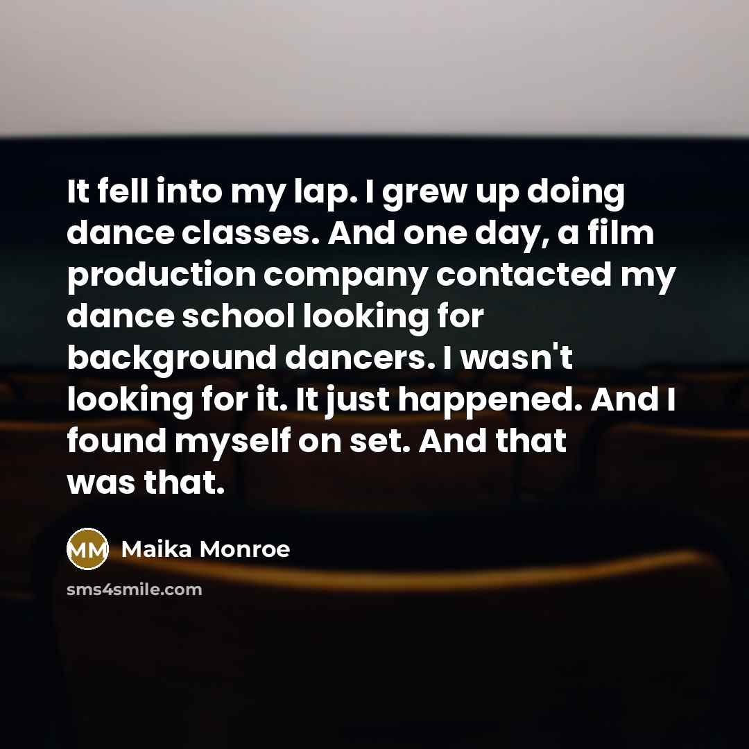 “It fell into my lap. I grew up doing dance…” quote by Maika Monroe